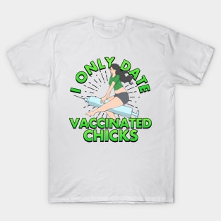 I Only Date Vaccinated Chicks T-Shirt